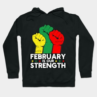 February Is Our Strength Funny Black History Month Hoodie